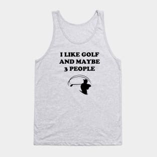 I Like Golf And Maybe 3 People - Funny Golfer Tank Top